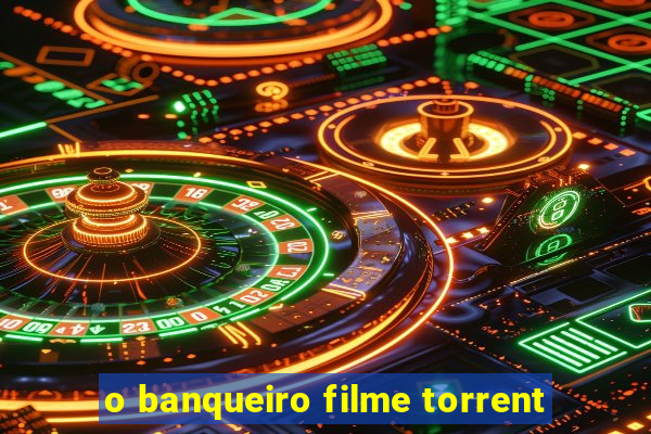 o banqueiro filme torrent